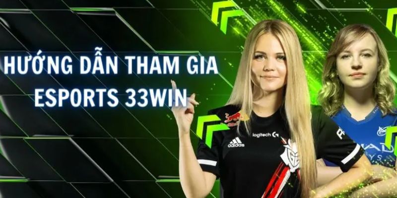 Tham gia Esports tại 33WIN chỉ với vài bước đơn giản 